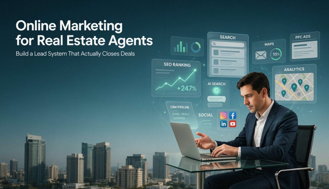 Online Marketing for Real Estate Agents: How to Build a Lead System That Actually Closes Deals